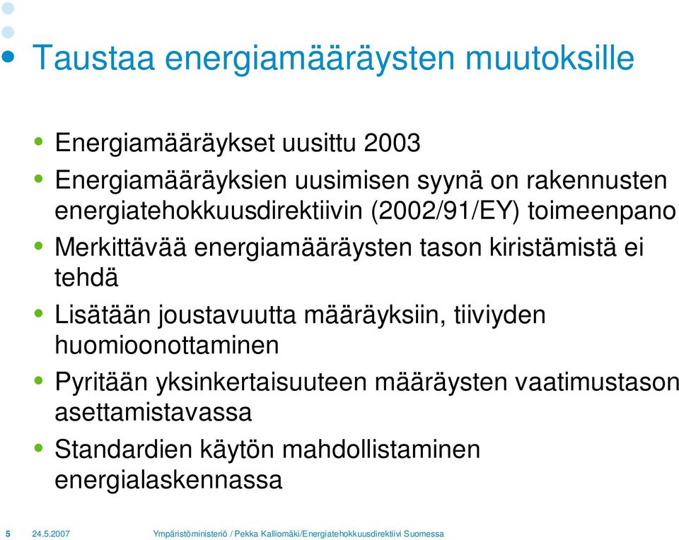 kiristämistä ei tehdä Lisätään joustavuutta määräyksiin, tiiviyden huomioonottaminen Pyritään