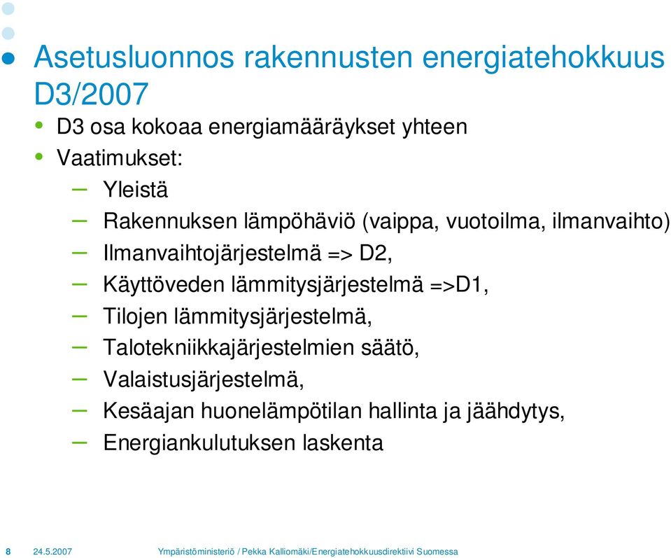 => D2, Käyttöveden lämmitysjärjestelmä =>D1, Tilojen lämmitysjärjestelmä,