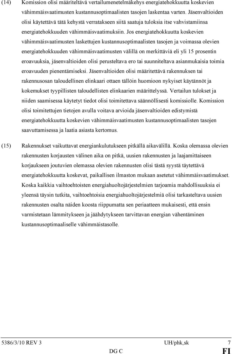 Jos energiatehokkuutta koskevien vähimmäisvaatimusten laskettujen kustannusoptimaalisten tasojen ja voimassa olevien energiatehokkuuden vähimmäisvaatimusten välillä on merkittäviä eli yli 15