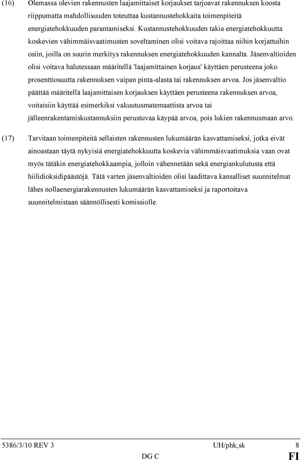 kannalta. Jäsenvaltioiden olisi voitava halutessaan määritellä 'laajamittainen korjaus' käyttäen perusteena joko prosenttiosuutta rakennuksen vaipan pinta-alasta tai rakennuksen arvoa.