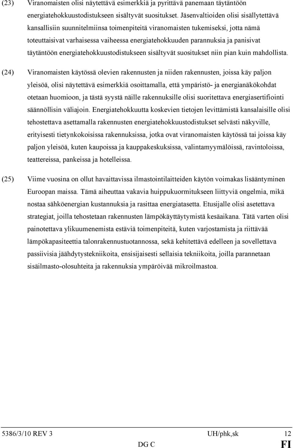 täytäntöön energiatehokkuustodistukseen sisältyvät suositukset niin pian kuin mahdollista.