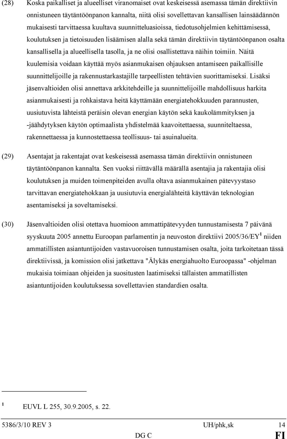 tasolla, ja ne olisi osallistettava näihin toimiin.