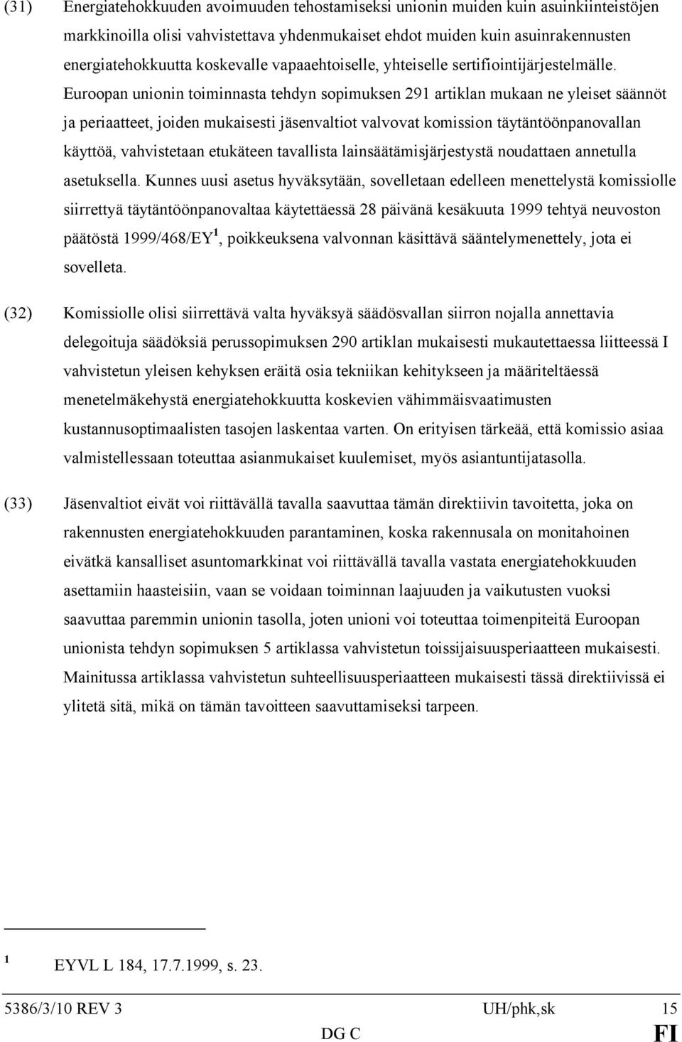 Euroopan unionin toiminnasta tehdyn sopimuksen 291 artiklan mukaan ne yleiset säännöt ja periaatteet, joiden mukaisesti jäsenvaltiot valvovat komission täytäntöönpanovallan käyttöä, vahvistetaan