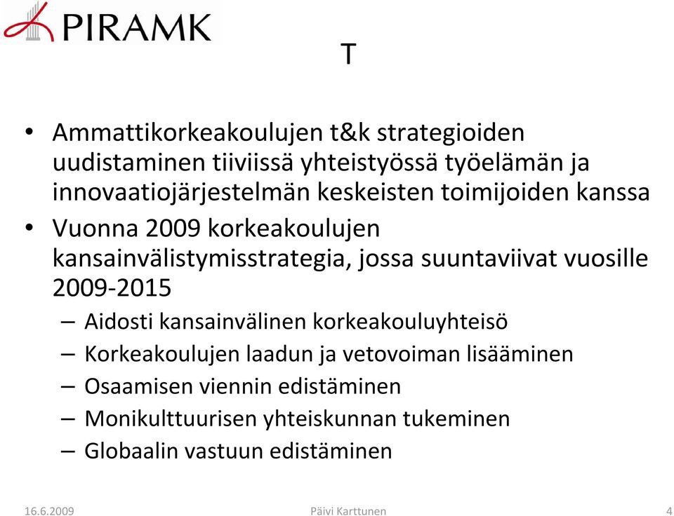 2009 2015 Aidosti kansainvälinen korkeakouluyhteisö Korkeakoulujen laadun ja vetovoiman lisääminen Osaamisen