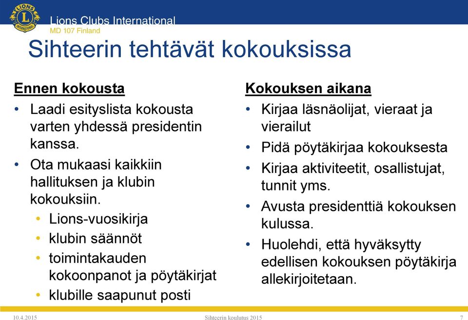 Lions-vuosikirja klubin säännöt toimintakauden kokoonpanot ja pöytäkirjat klubille saapunut posti Kokouksen aikana Kirjaa läsnäolijat,