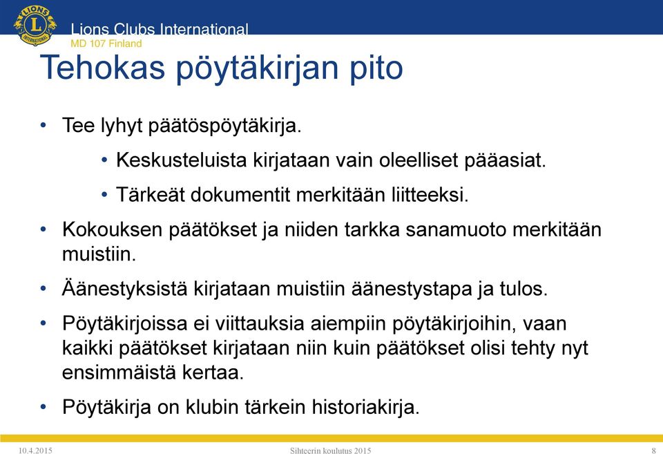 Äänestyksistä kirjataan muistiin äänestystapa ja tulos.