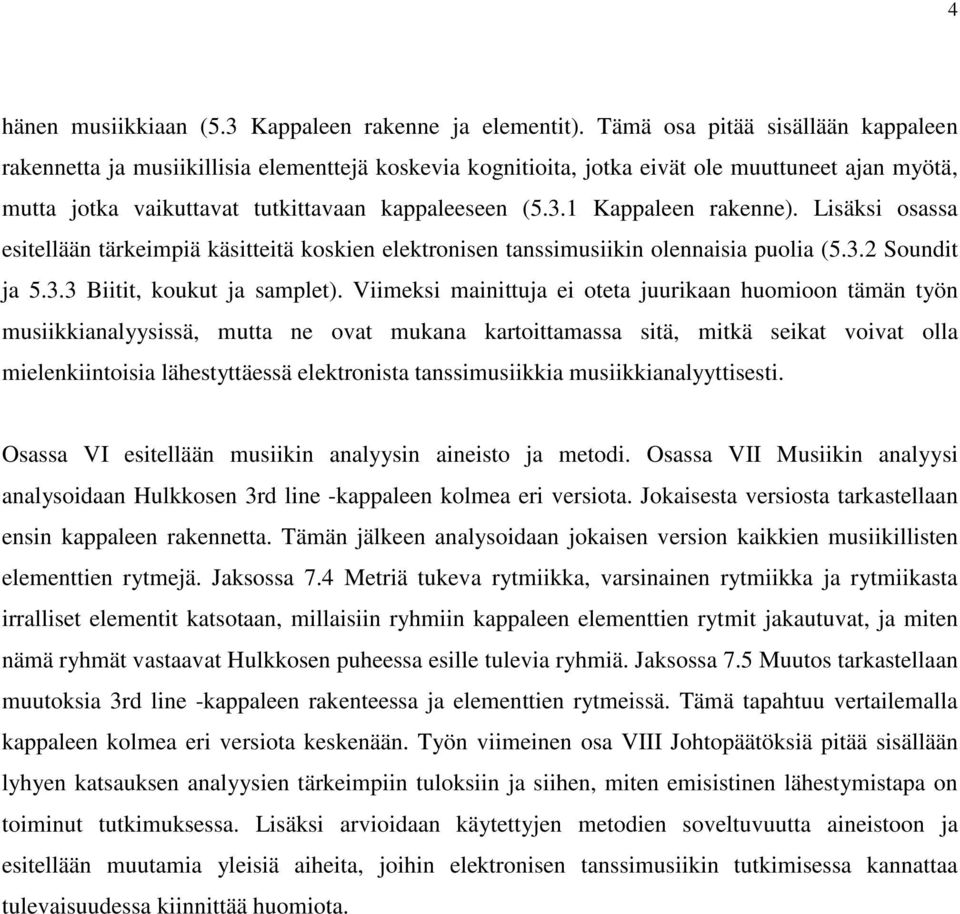 1 Kappaleen rakenne). Lisäksi osassa esitellään tärkeimpiä käsitteitä koskien elektronisen tanssimusiikin olennaisia puolia (5.3.2 Soundit ja 5.3.3 Biitit, koukut ja samplet).