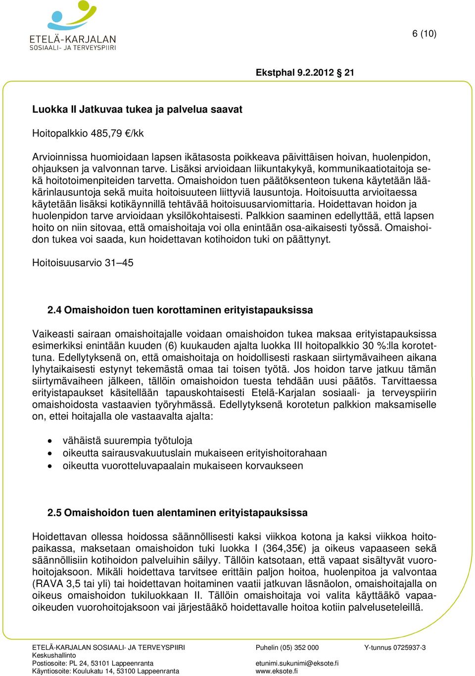 Omaishoidon tuen päätöksenteon tukena käytetään lääkärinlausuntoja sekä muita hoitoisuuteen liittyviä lausuntoja.