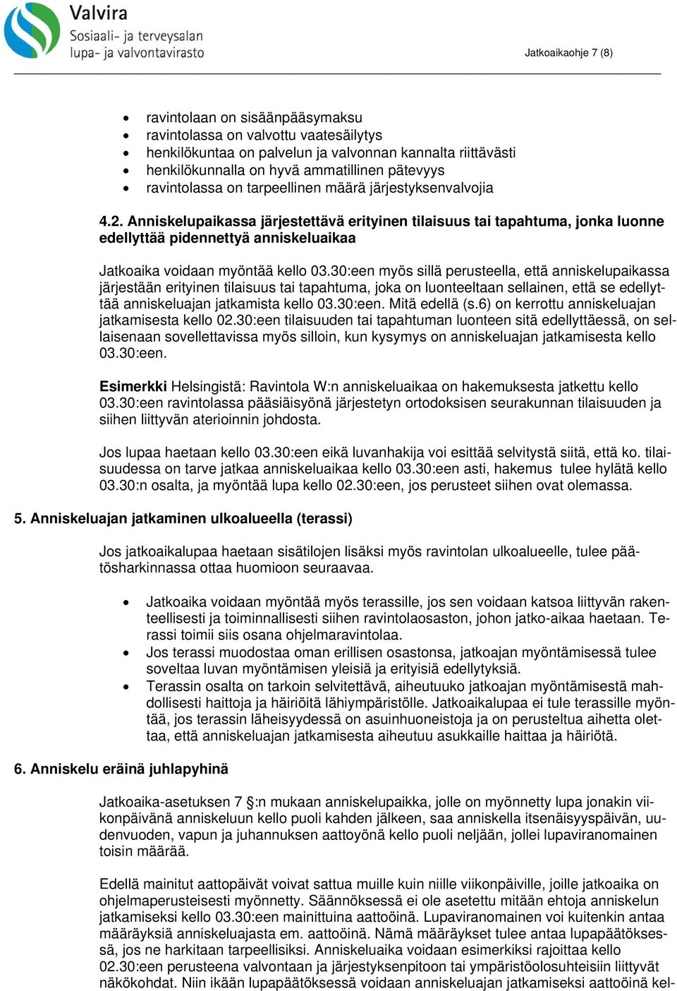 Anniskelupaikassa järjestettävä erityinen tilaisuus tai tapahtuma, jonka luonne edellyttää pidennettyä anniskeluaikaa Jatkoaika voidaan myöntää kello 03.