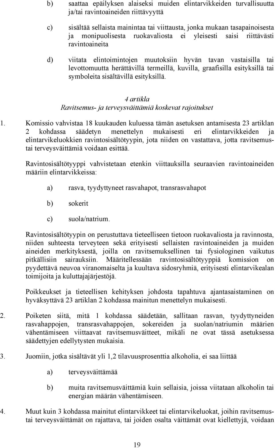 esityksillä tai symboleita sisältävillä esityksillä. 4 artikla Ravitsemus- ja terveysväittämiä koskevat rajoitukset 1.