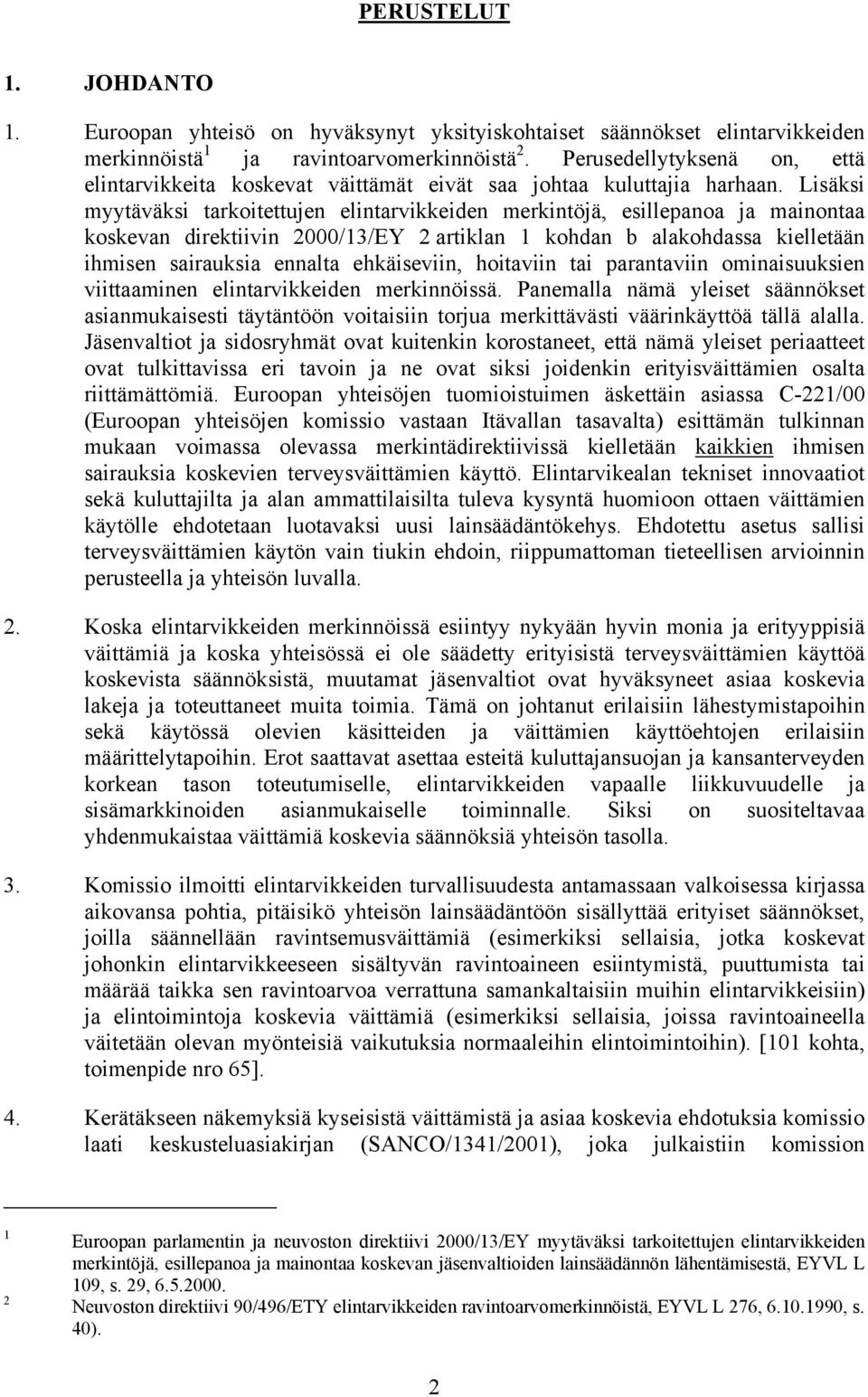 Lisäksi myytäväksi tarkoitettujen elintarvikkeiden merkintöjä, esillepanoa ja mainontaa koskevan direktiivin 2000/13/EY 2 artiklan 1 kohdan b alakohdassa kielletään ihmisen sairauksia ennalta