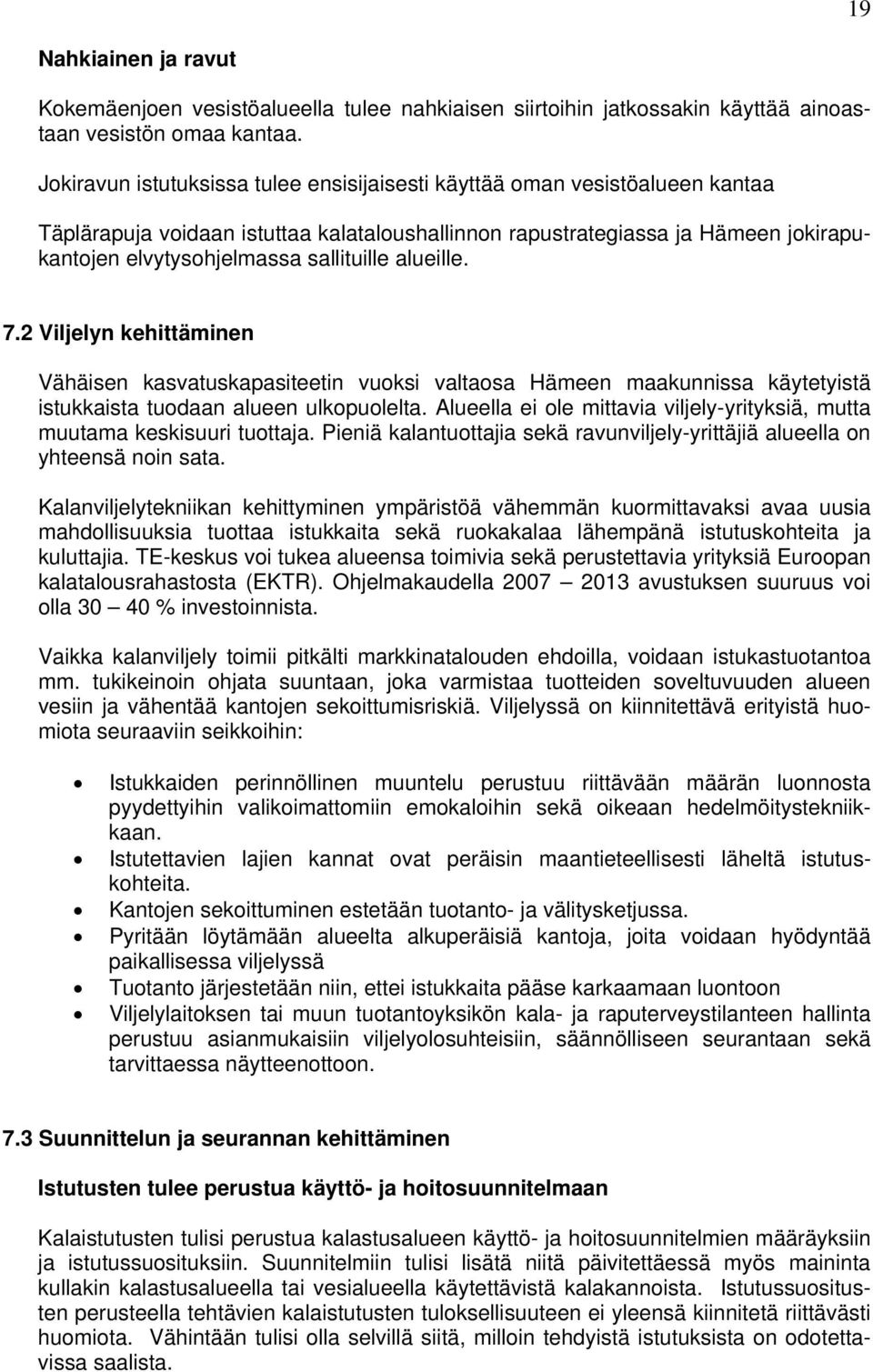 7.2 Viljelyn kehittäminen Vähäisen kasvatuskapasiteetin vuoksi valtaosa Hämeen maakunnissa käytetyistä istukkaista tuodaan alueen ulkopuolelta.