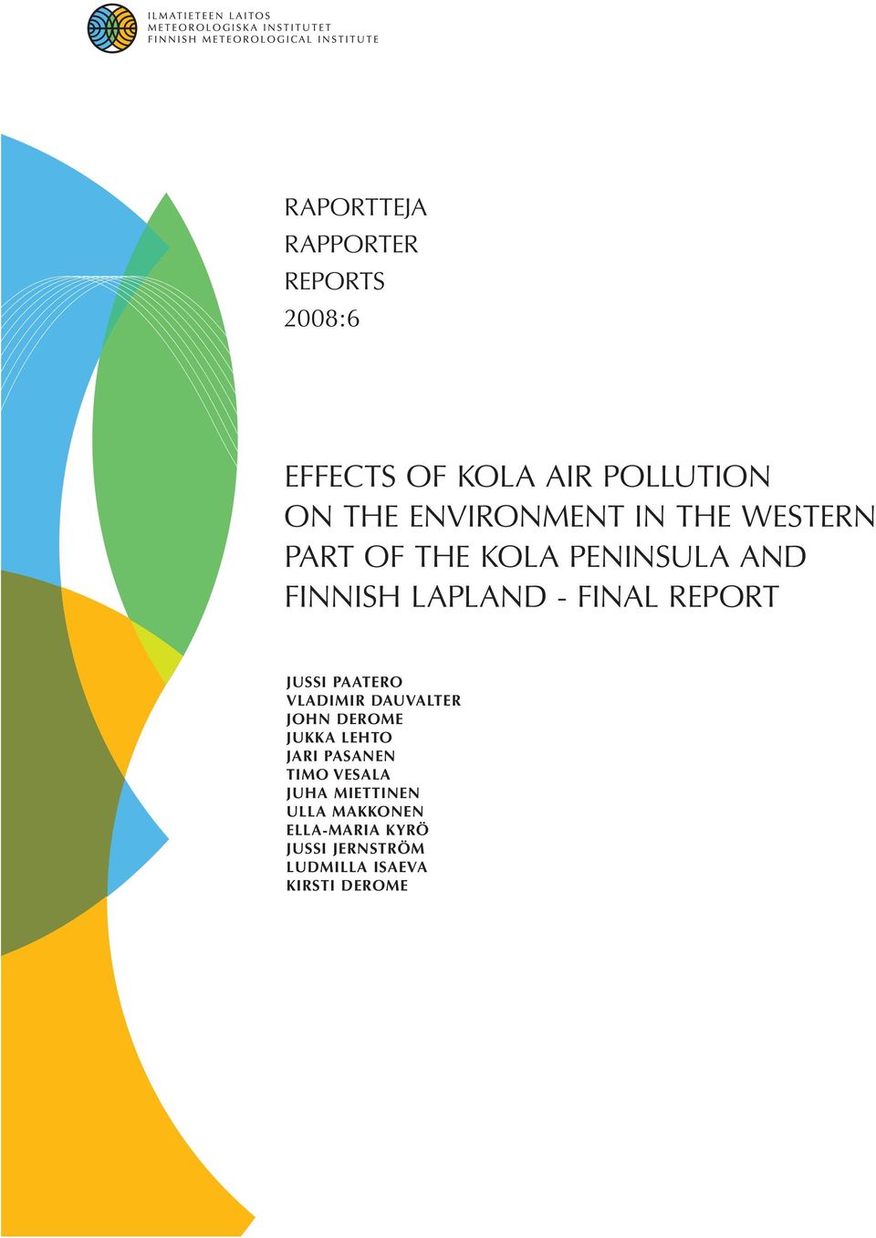 REPORT Jussi Paatero Vladimir Dauvalter John Derome Jukka Lehto Jari Pasanen Timo
