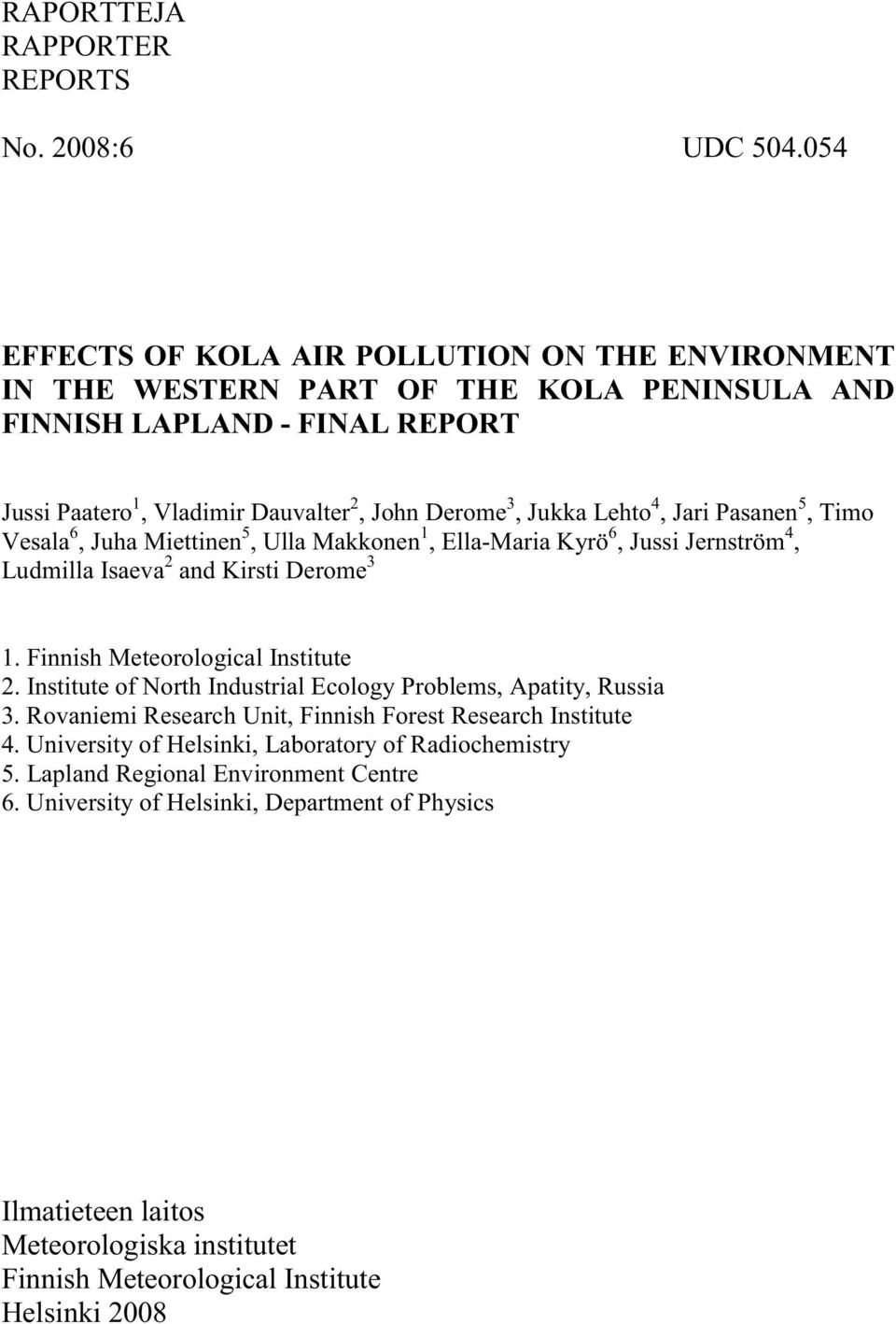 4, Jari Pasanen 5, Timo Vesala 6, Juha Miettinen 5, Ulla Makkonen 1, Ella-Maria Kyrö 6, Jussi Jernström 4, Ludmilla Isaeva 2 and Kirsti Derome 3 1. Finnish Meteorological Institute 2.