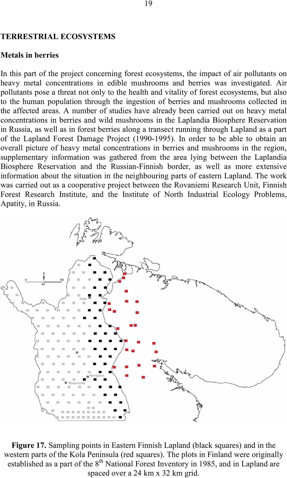 Air pollutants pose a threat not only to the health and vitality of forest ecosystems, but also to the human population through the ingestion of berries and mushrooms collected in the affected areas.