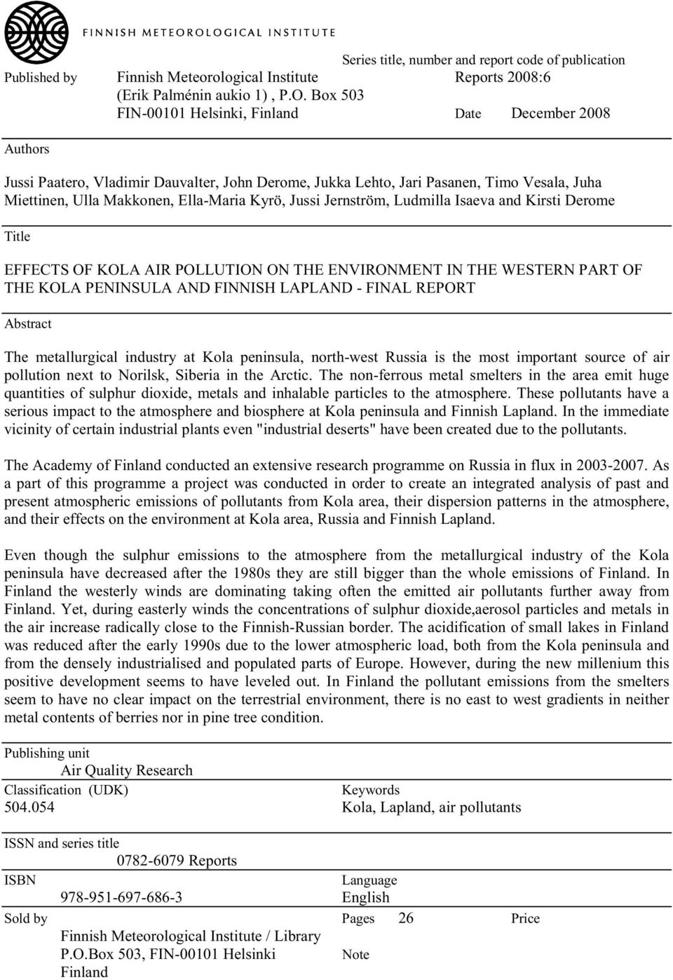 Jussi Jernström, Ludmilla Isaeva and Kirsti Derome Title EFFECTS OF KOLA AIR POLLUTION ON THE ENVIRONMENT IN THE WESTERN PART OF THE KOLA PENINSULA AND FINNISH LAPLAND - FINAL REPORT Abstract The