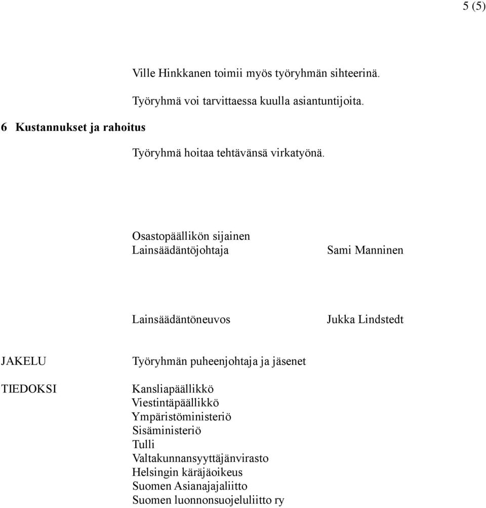 Osastopäällikön sijainen Lainsäädäntöjohtaja Sami Manninen Lainsäädäntöneuvos Jukka Lindstedt JAKELU TIEDOKSI Työryhmän