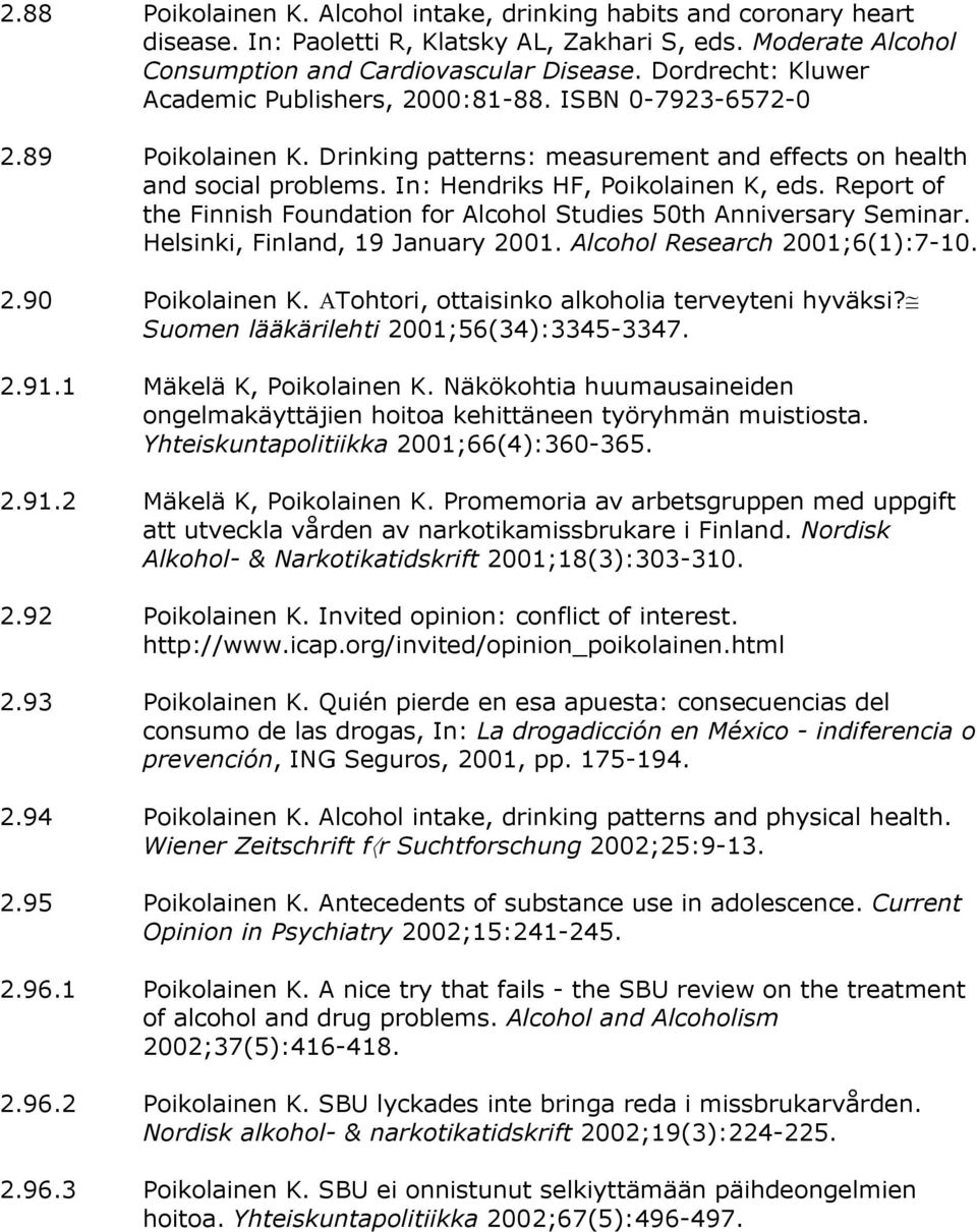 Report of the Finnish Foundation for Alcohol Studies 50th Anniversary Seminar. Helsinki, Finland, 19 January 2001. Alcohol Research 2001;6(1):7-10. 2.90 Poikolainen K.