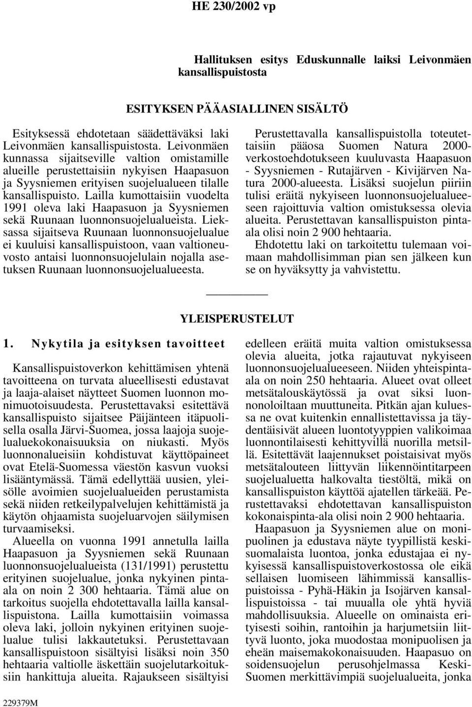 Lailla kumottaisiin vuodelta 1991 oleva laki Haapasuon ja Syysniemen sekä Ruunaan luonnonsuojelualueista.