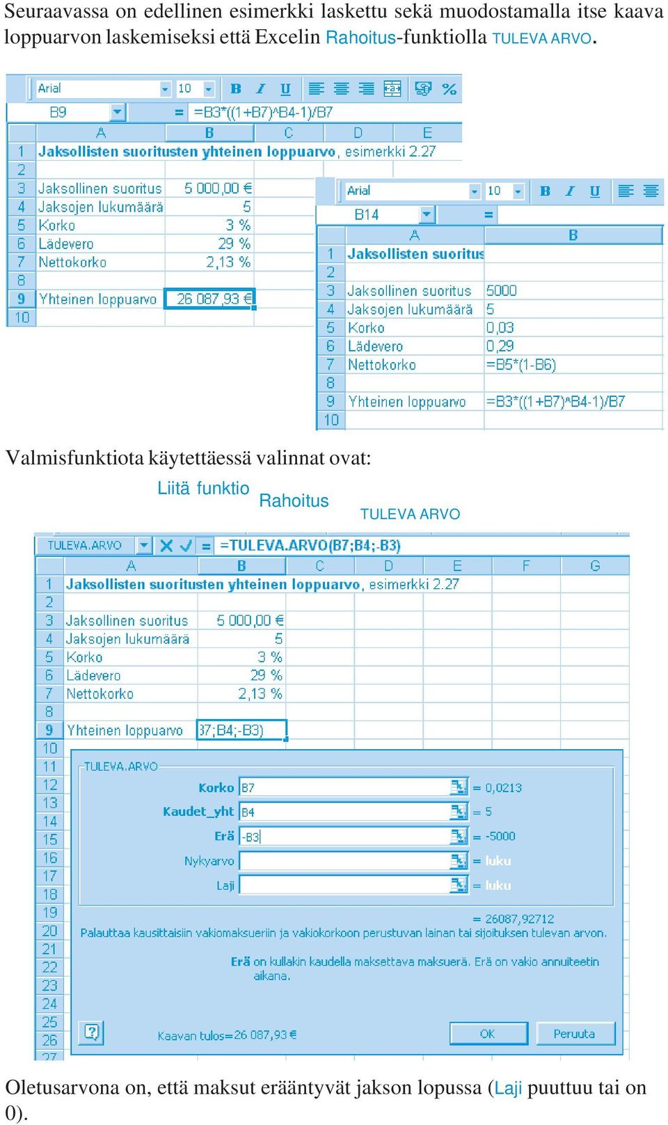 Valmisfunktiota käytettäessä valinnat ovat: Liitä funktio Rahoitus TULEVA