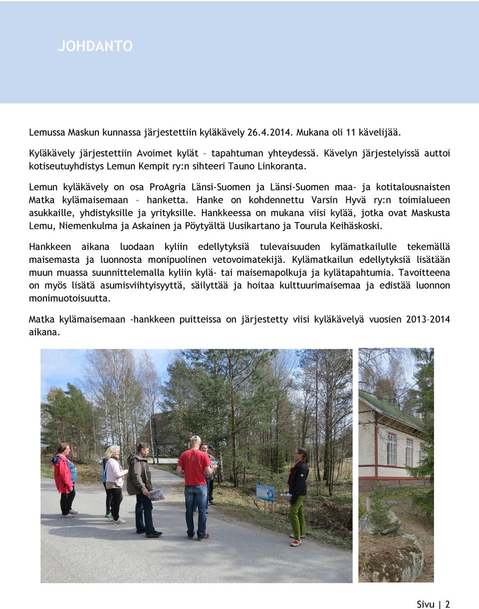 Lemun kyläkävely on osa ProAgria Länsi-Suomen ja Länsi-Suomen maa- ja kotitalousnaisten Matka kylämaisemaan hanketta.