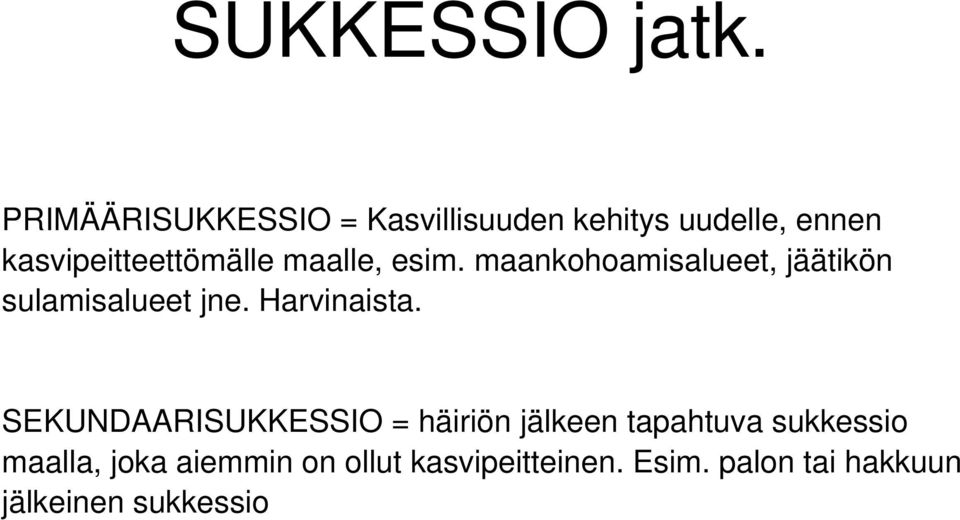 maalle, esim. maankohoamisalueet, jäätikön sulamisalueet jne. Harvinaista.