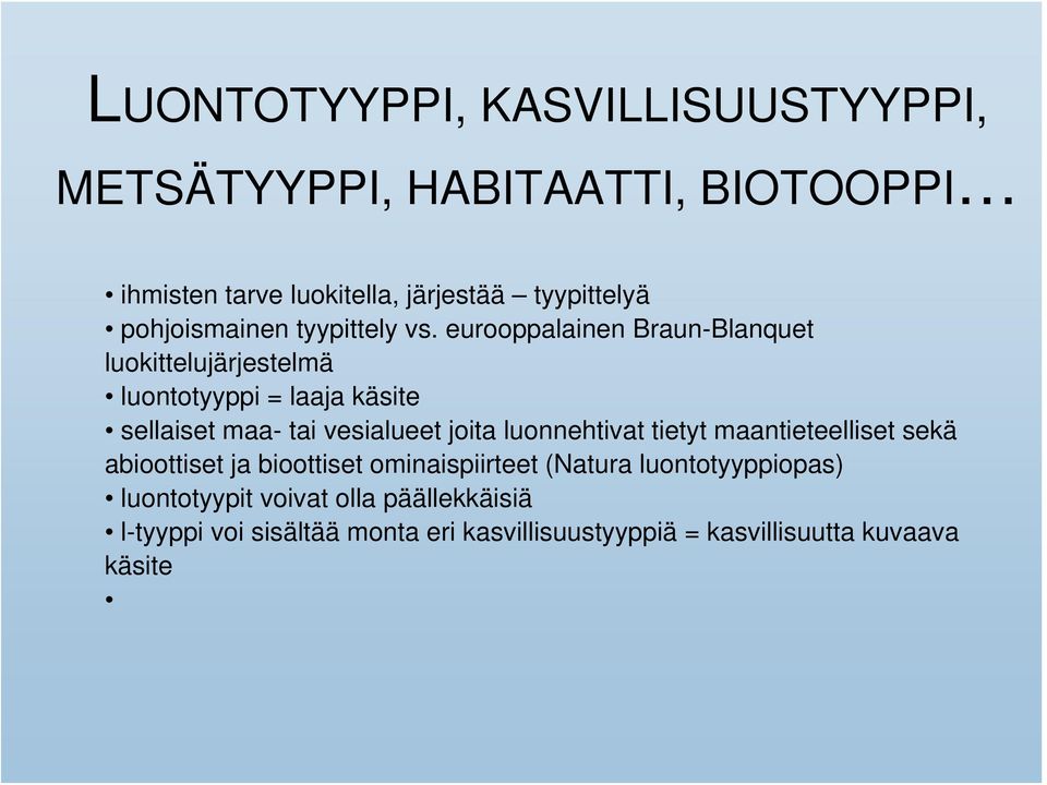 eurooppalainen Braun-Blanquet luokittelujärjestelmä luontotyyppi = laaja käsite sellaiset maa- tai vesialueet joita