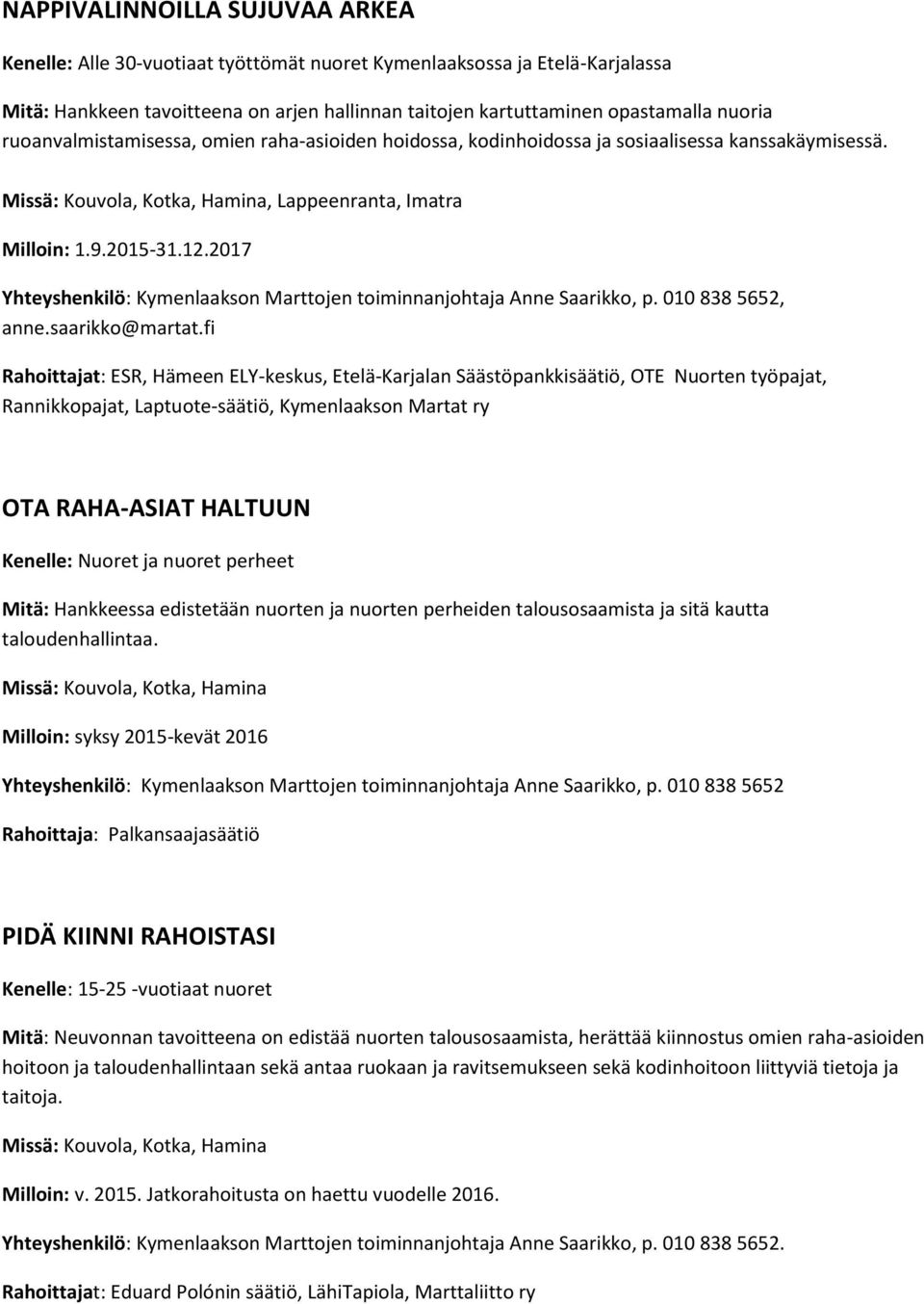 2017 Yhteyshenkilö: Kymenlaakson Marttojen toiminnanjohtaja Anne Saarikko, p. 010 838 5652, anne.saarikko@martat.
