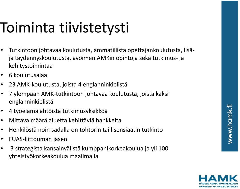 joista kaksi englanninkielistä 4 työelämälähtöistä tutkimusyksikköä Mittava määrä aluetta kehittäviä hankkeita Henkilöstä noin sadalla on