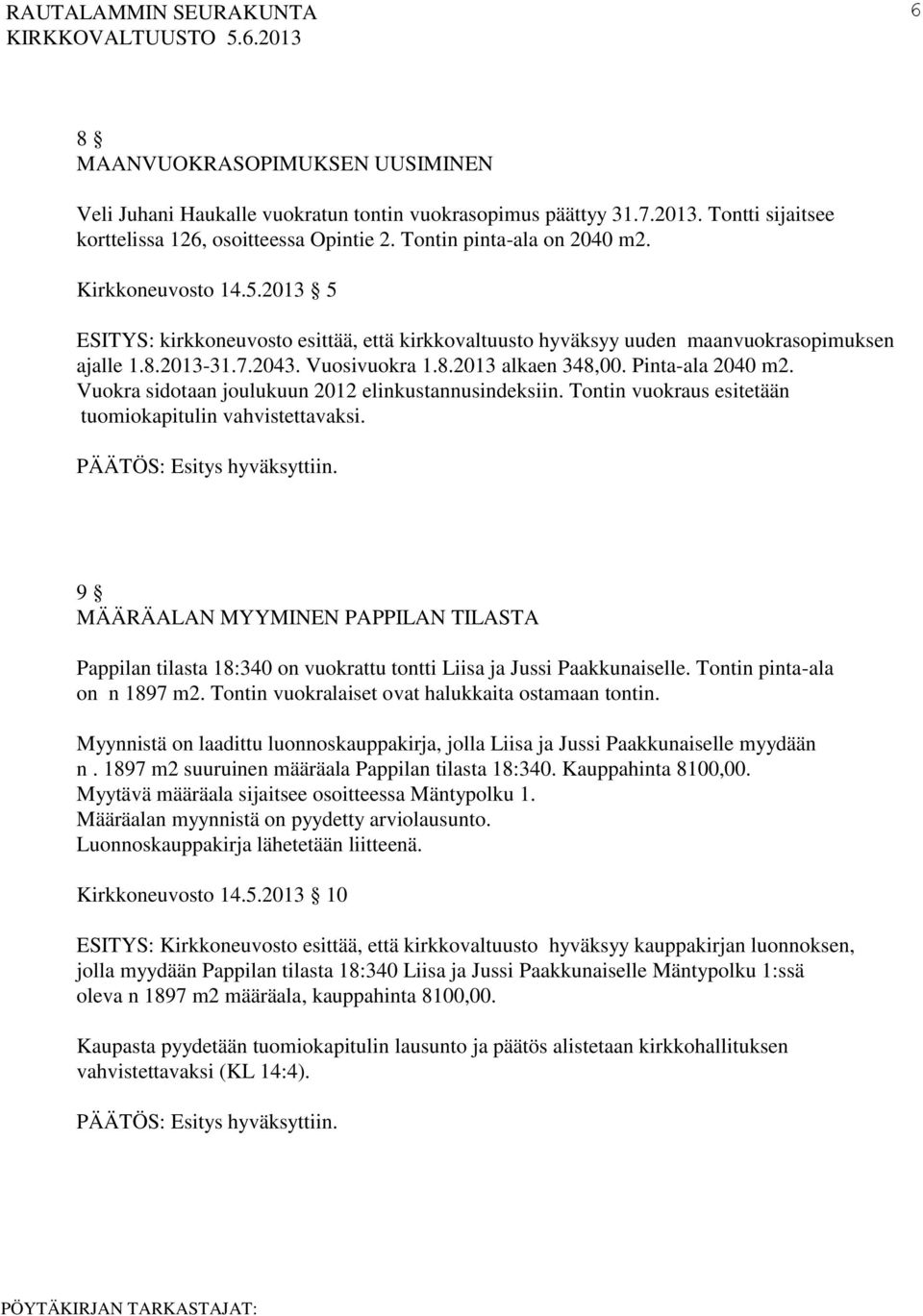 Vuokra sidotaan joulukuun 2012 elinkustannusindeksiin. Tontin vuokraus esitetään tuomiokapitulin vahvistettavaksi.