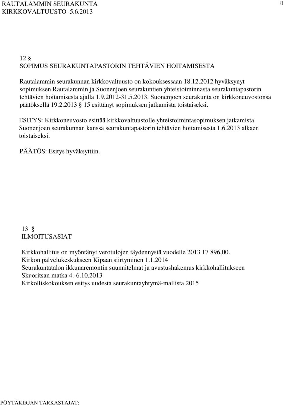 ESITYS: Kirkkoneuvosto esittää kirkkovaltuustolle yhteistoimintasopimuksen jatkamista Suonenjoen seurakunnan kanssa seurakuntapastorin tehtävien hoitamisesta 1.6.2013 alkaen toistaiseksi.