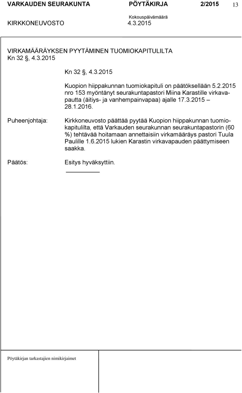 Kirkkoneuvosto päättää pyytää Kuopion hiippakunnan tuomiokapitulilta, että Varkauden seurakunnan seurakuntapastorin (60 %) tehtävää