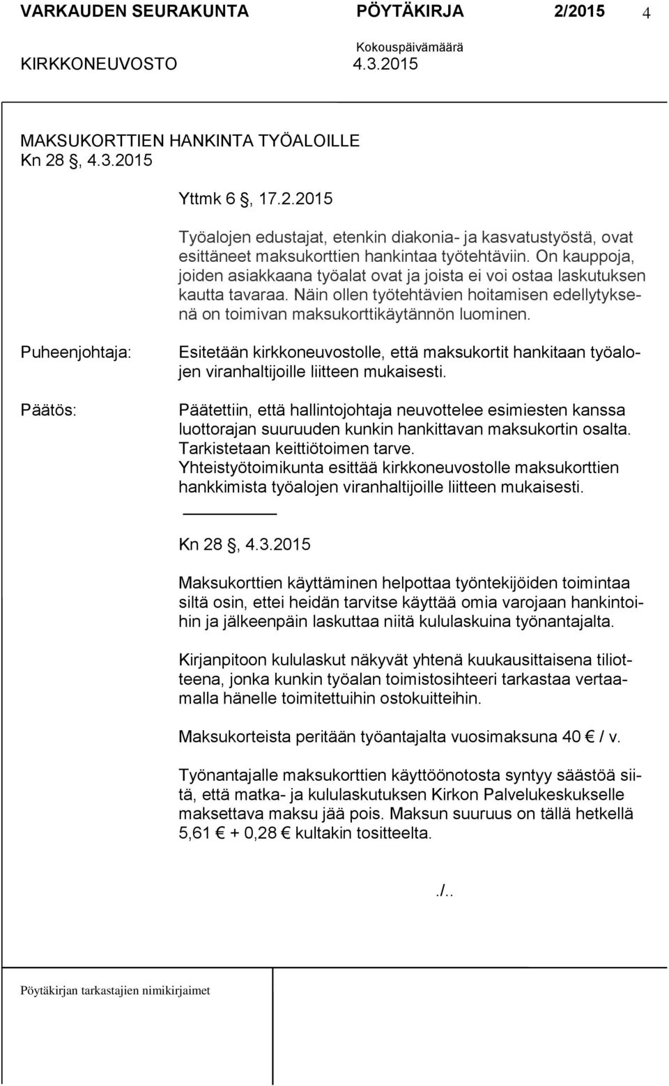 Esitetään kirkkoneuvostolle, että maksukortit hankitaan työalojen viranhaltijoille liitteen mukaisesti.