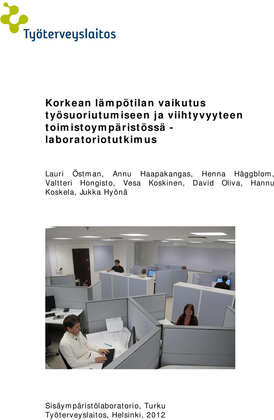 Haapakangas, Henna Häggblom, Valtteri Hongisto, Vesa Koskinen, David