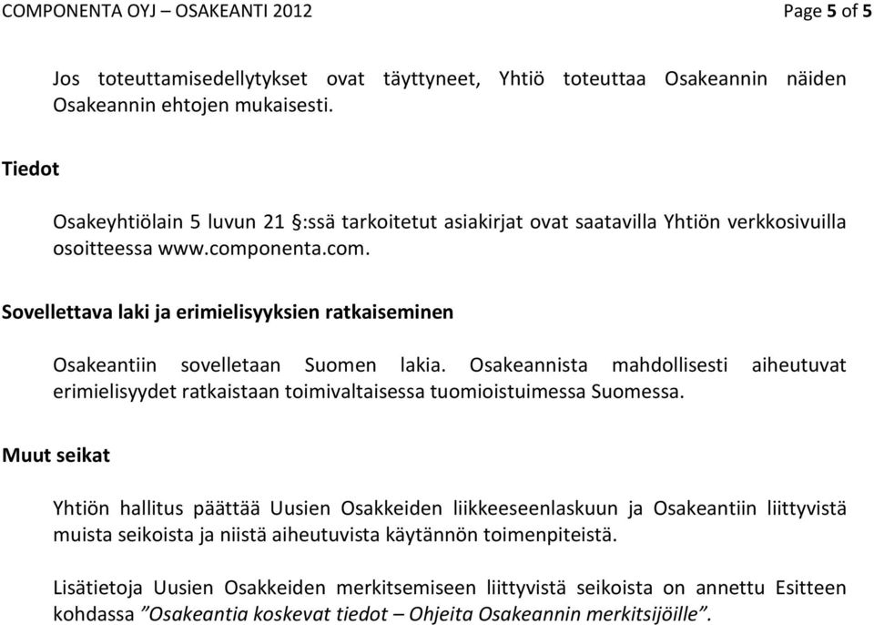 onenta.com. Sovellettava laki ja erimielisyyksien ratkaiseminen Osakeantiin sovelletaan Suomen lakia.