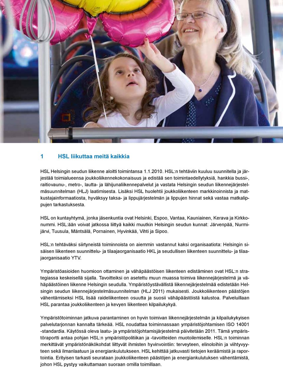 ja vastata Helsingin seudun liikennejärjestelmäsuunnitelman (HLJ) laatimisesta.