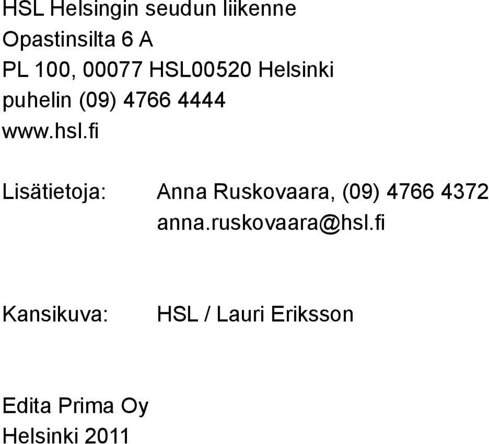 fi Lisätietoja: Anna Ruskovaara, (09) 4766 4372 anna.