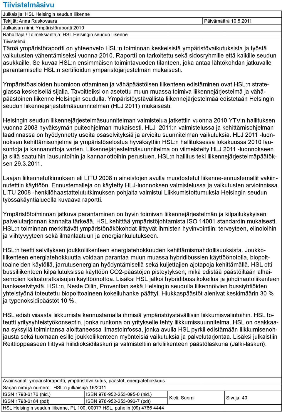 ympäristövaikutuksista ja työstä vaikutusten vähentämiseksi vuonna 2010. Raportti on tarkoitettu sekä sidosryhmille että kaikille seudun asukkaille.