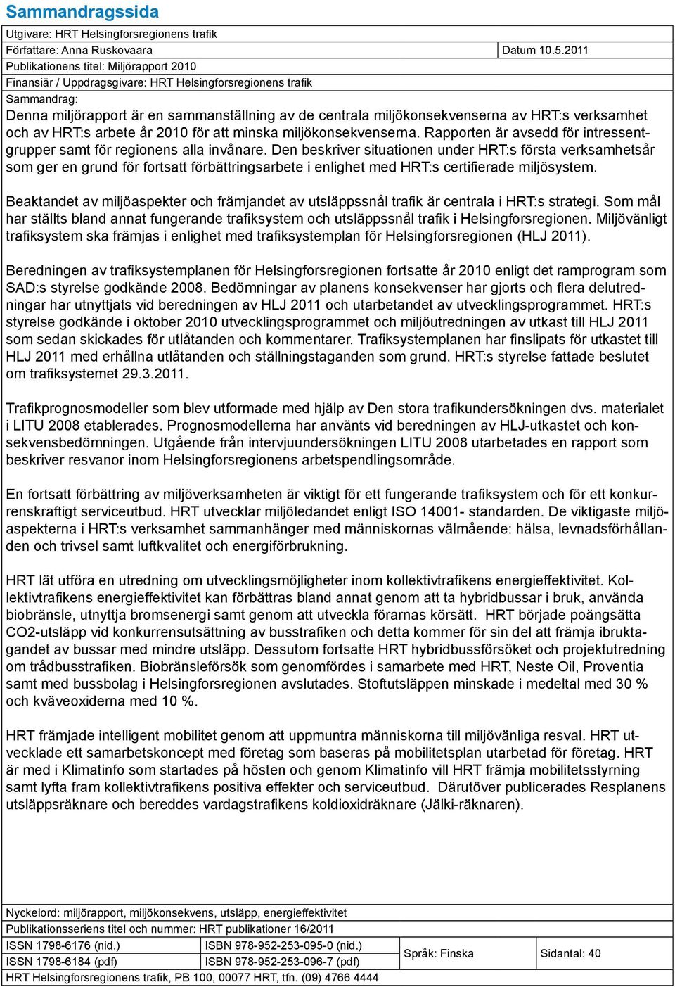 HRT:s verksamhet och av HRT:s arbete år 2010 för att minska miljökonsekvenserna. Rapporten är avsedd för intressentgrupper samt för regionens alla invånare.
