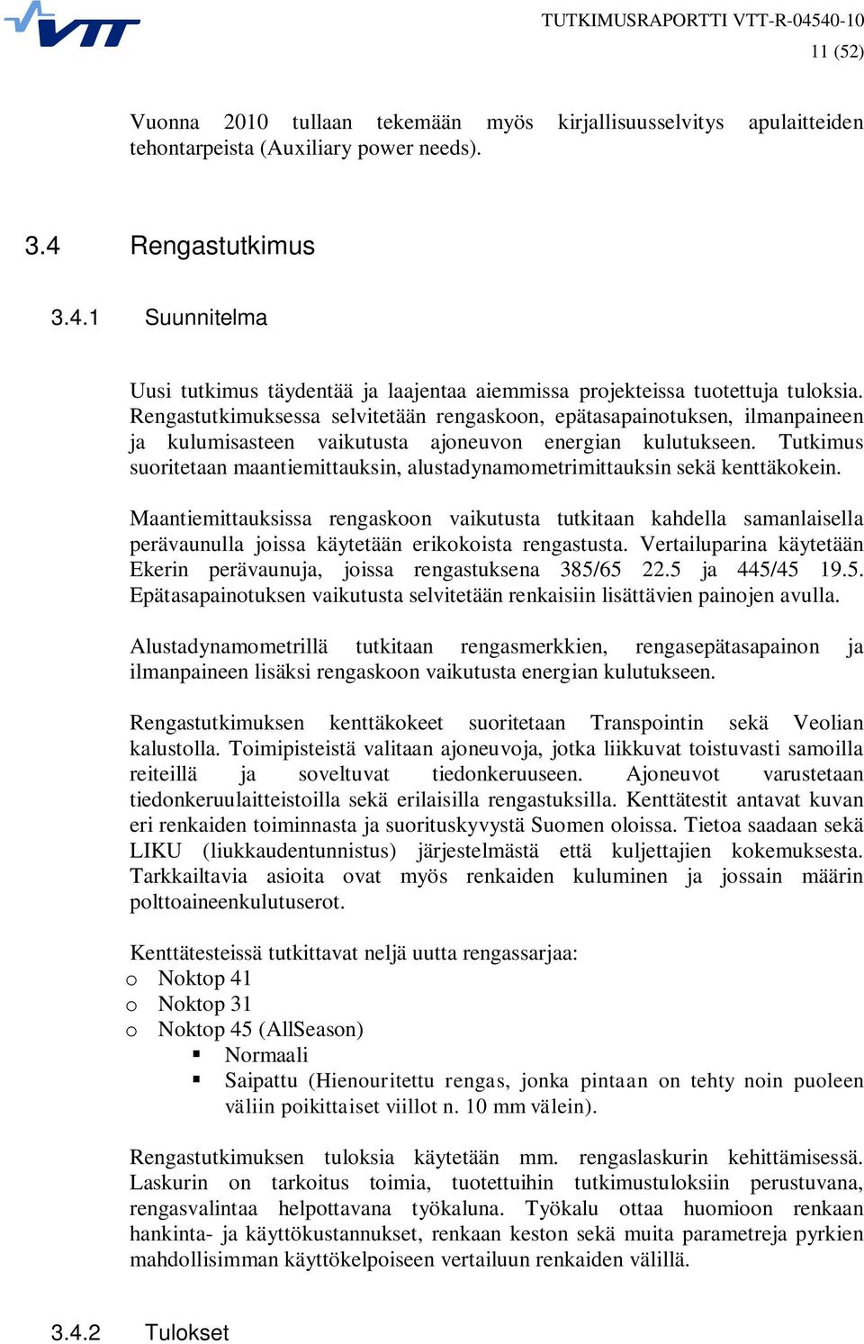 Rengastutkimuksessa selvitetään rengaskoon, epätasapainotuksen, ilmanpaineen ja kulumisasteen vaikutusta ajoneuvon energian kulutukseen.