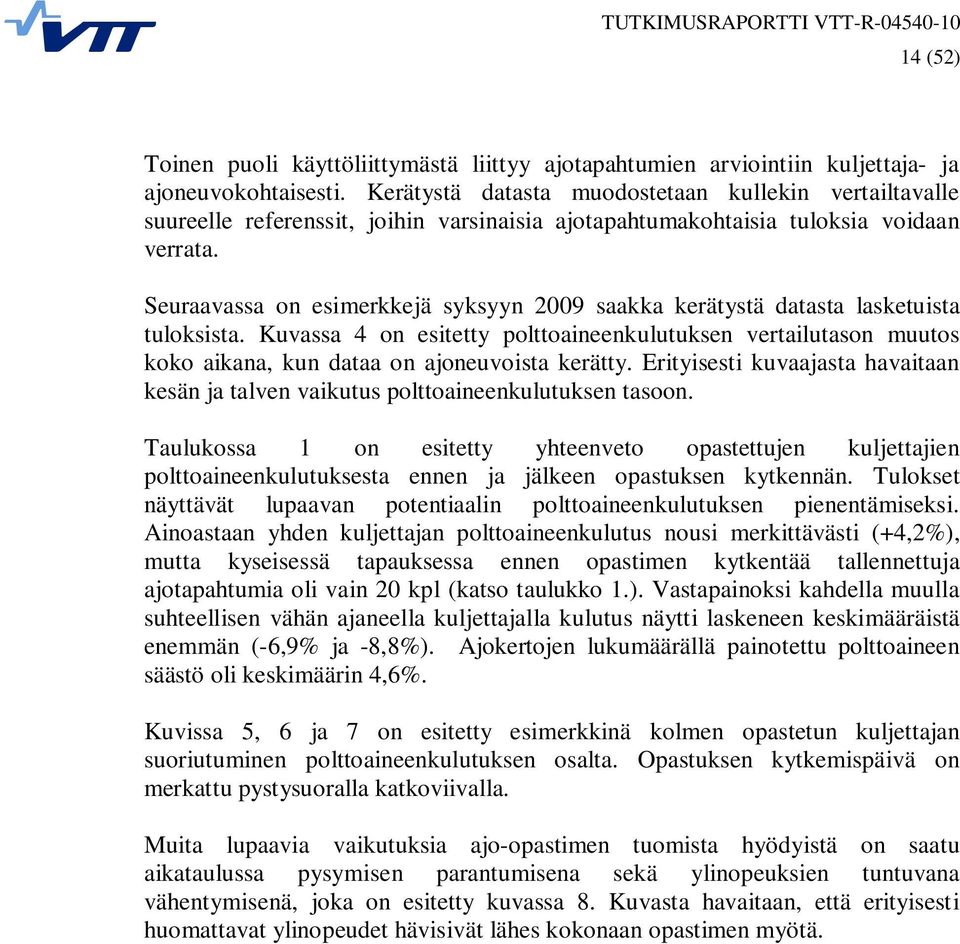 Seuraavassa on esimerkkejä syksyyn 2009 saakka kerätystä datasta lasketuista tuloksista.