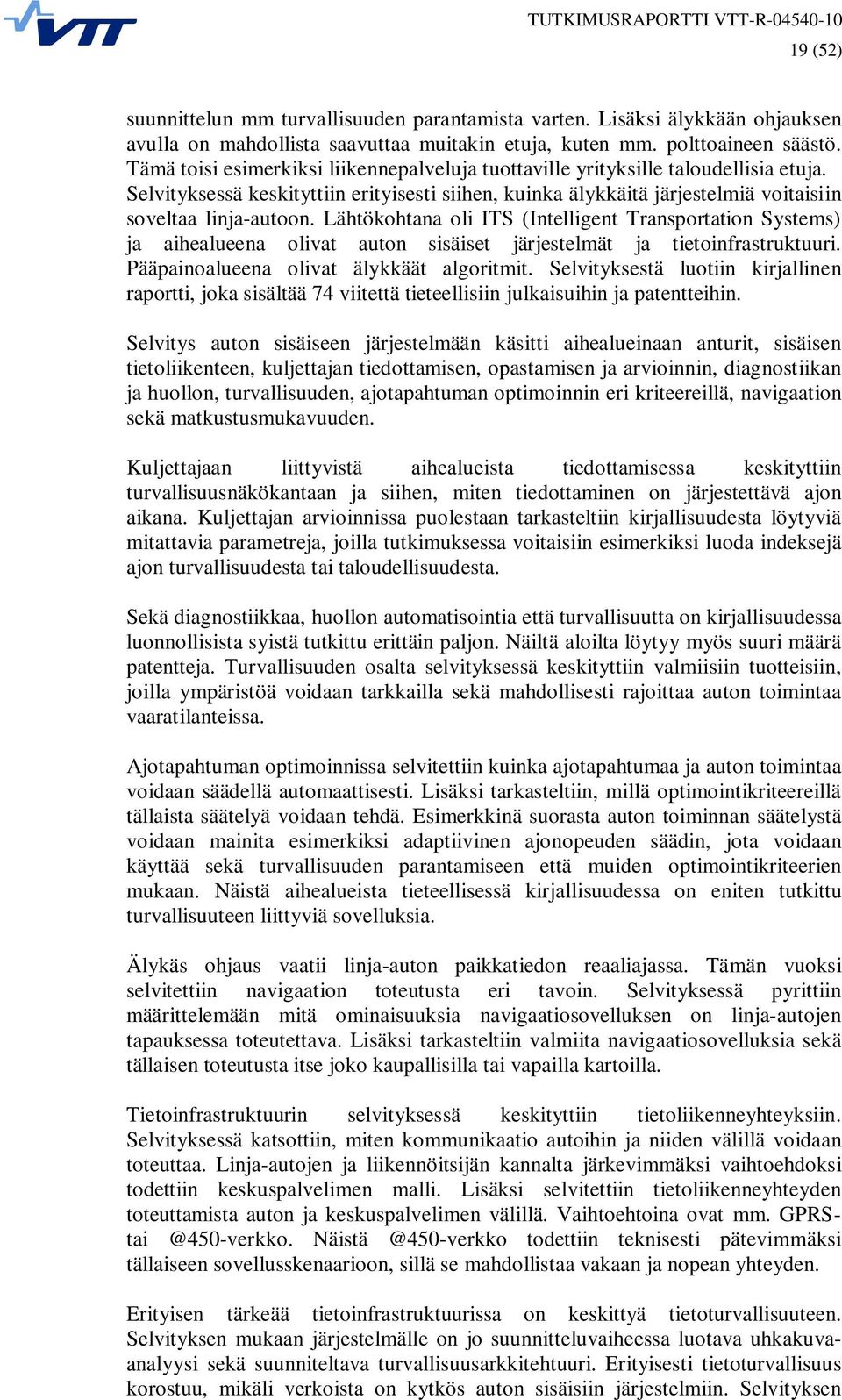 Lähtökohtana oli ITS (Intelligent Transportation Systems) ja aihealueena olivat auton sisäiset järjestelmät ja tietoinfrastruktuuri. Pääpainoalueena olivat älykkäät algoritmit.