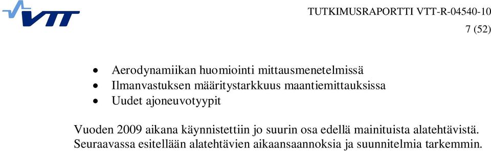 aikana käynnistettiin jo suurin osa edellä mainituista alatehtävistä.