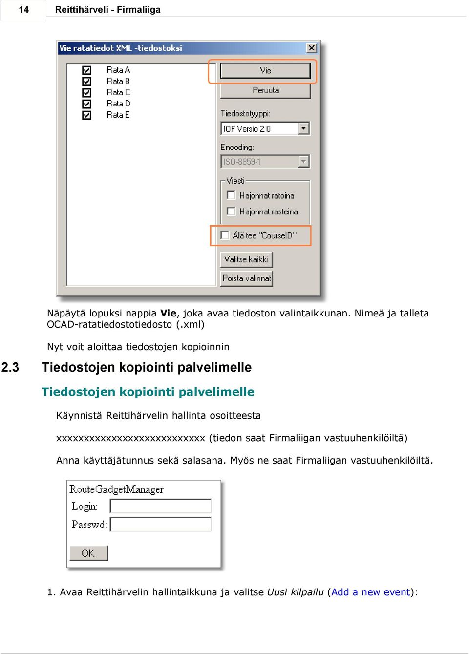 3 Tiedostojen kopiointi palvelimelle Tiedostojen kopiointi palvelimelle Käynnistä Reittihärvelin hallinta osoitteesta