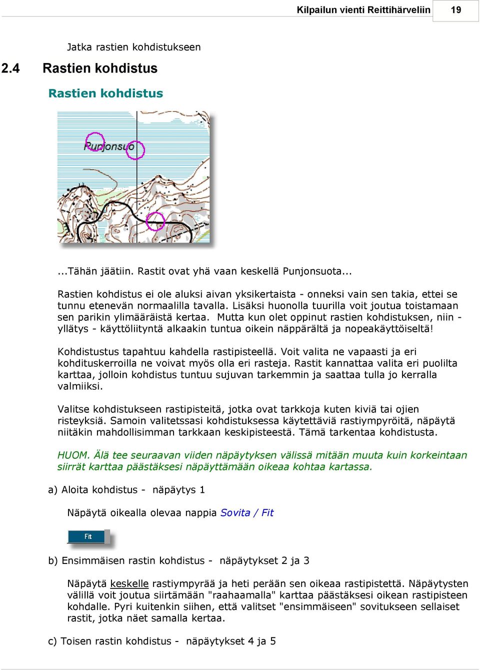 Lisäksi huonolla tuurilla voit joutua toistamaan sen parikin ylimääräistä kertaa.