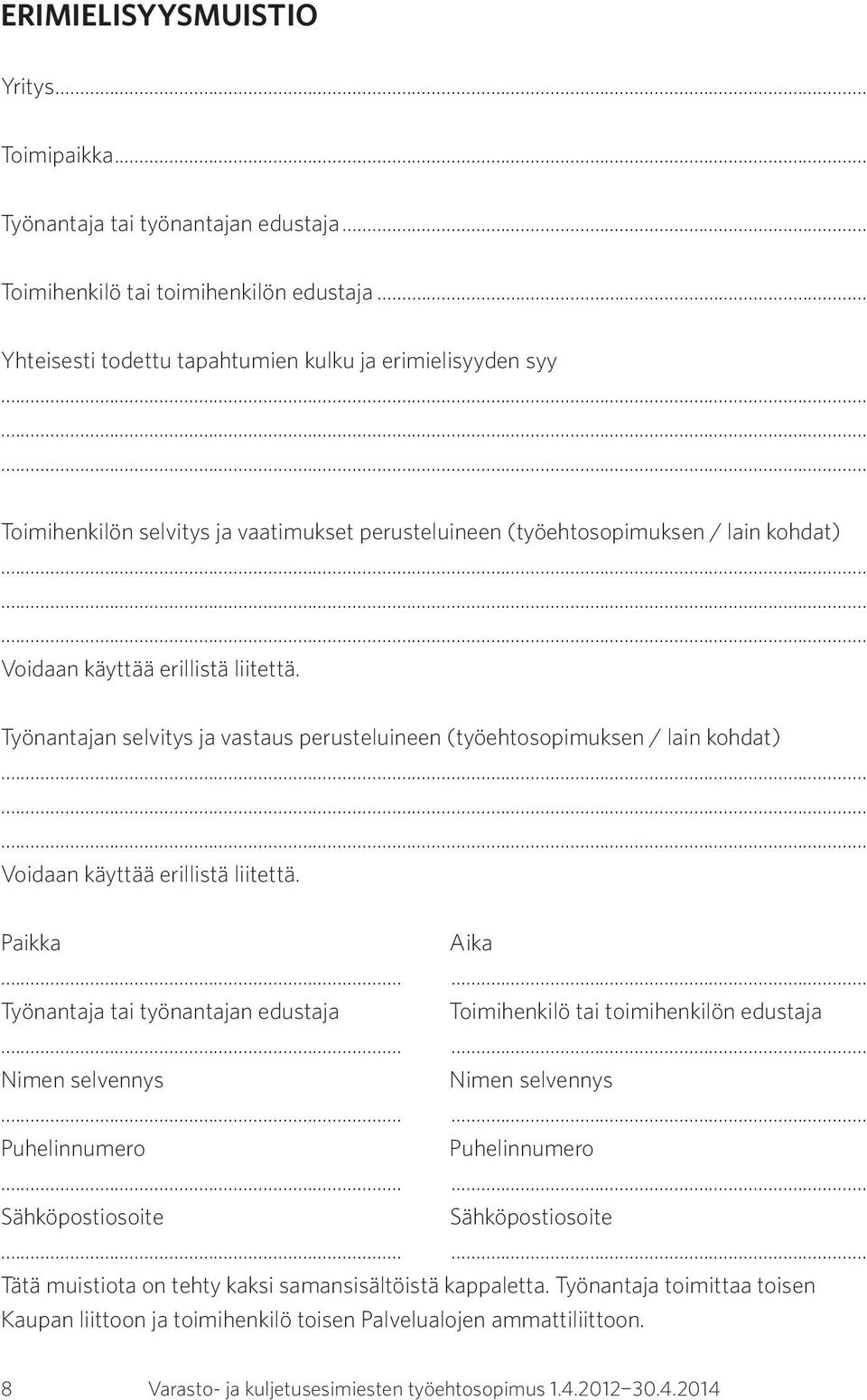 Työnantajan selvitys ja vastaus perusteluineen (työehtosopimuksen / lain kohdat) Voidaan käyttää erillistä liitettä.