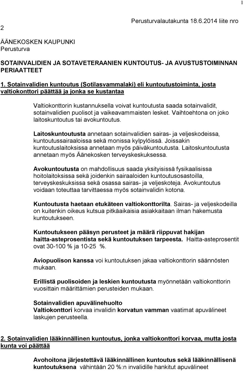 sotainvalidien puolisot ja vaikeavammaisten lesket. Vaihtoehtona on joko laitoskuntoutus tai avokuntoutus.