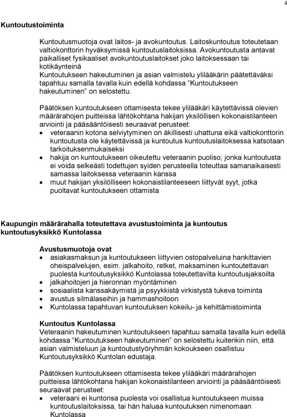 tavalla kuin edellä kohdassa Kuntoutukseen hakeutuminen on selostettu.