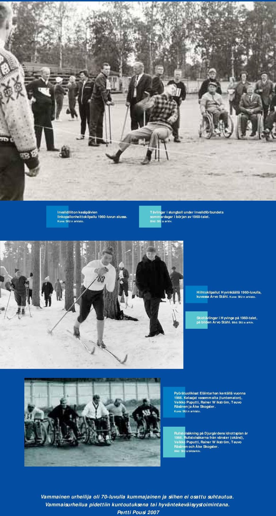 Pyörätuolikisat Eläintarhan kentällä vuonna 1966. Kelaajat vasemmalta (tuntematon), Veikko Puputti, Rainer Wikström, Teuvo Räsänen ja Åke Skogster. Kuva: SIU:n arkisto.