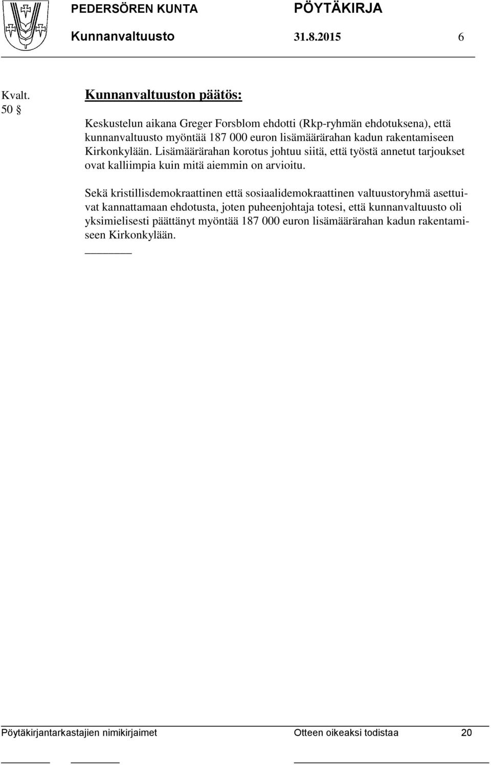 lisämäärärahan kadun rakentamiseen Kirkonkylään.